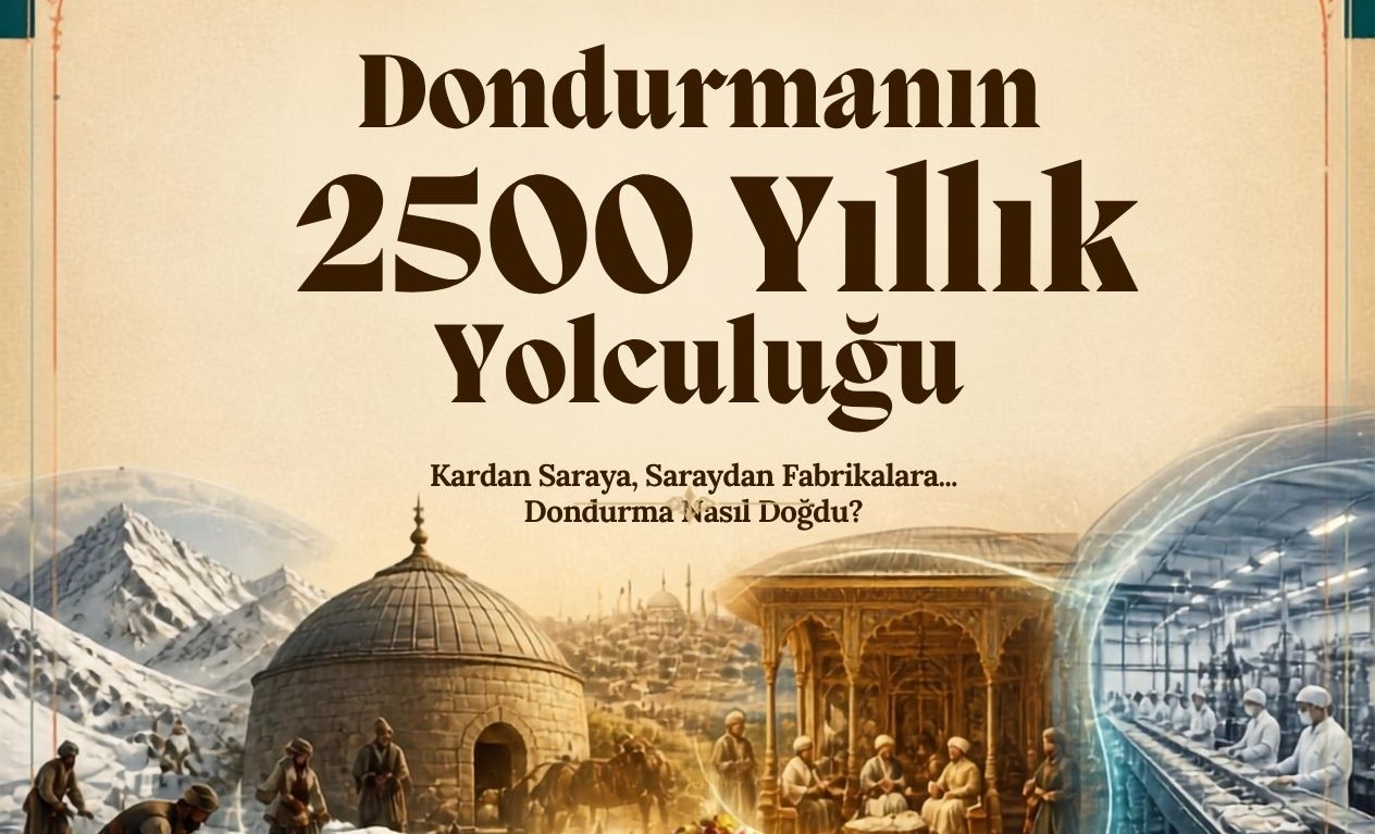 DONDURMANIN 2500 YILLIK YOLCULUĞU  Kardan Saraya, Saraydan Fabrikalara