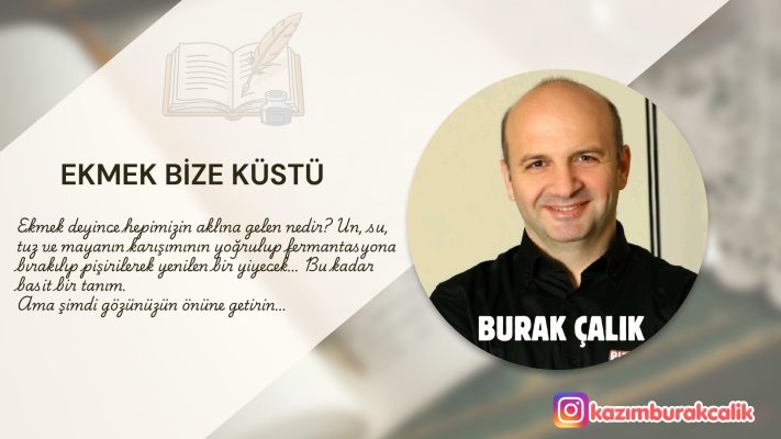 EKMEK BİZE KÜSTÜ!